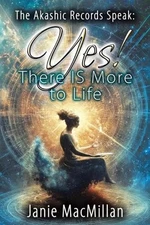 The Akashic Records Speak: Yes! There IS More to Life by Janie MacMillan Paperba