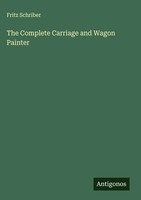 Fritz Schriber | The Complete Carriage And Wagon Painter | Buch | Englisch