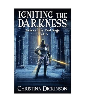 Igniting the Darkness [Ashes of the Past Saga, Band 3], Dickinson, Christina