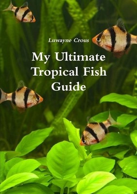 Luwayne Crous My Ultimate Tropical Fish Guide (Taschenbuch)