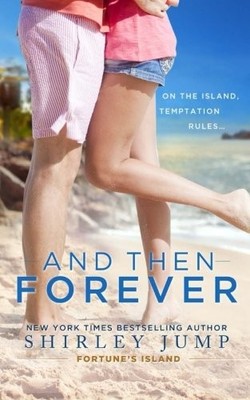 AND THEN FOREVER (FORTUNE'S ISLAND) (VOLUME 1) By Shirley Jump **BRAND NEW**