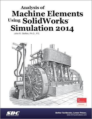 Analysis of Machine Elements Using SolidWorks Simulation 2014