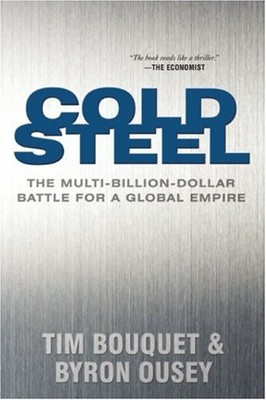 Cold Steel: The Multi-Billion-Dollar Battle for a Global Empire