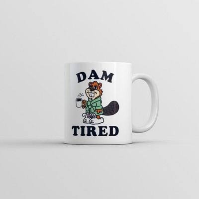 Dam Tired Mug Funny Sarcastic Beaver Graphic Coffee Cup