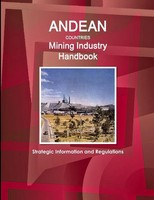Inc. IBP | Andean Countries Mining Industry Handbook - Strategic Information...