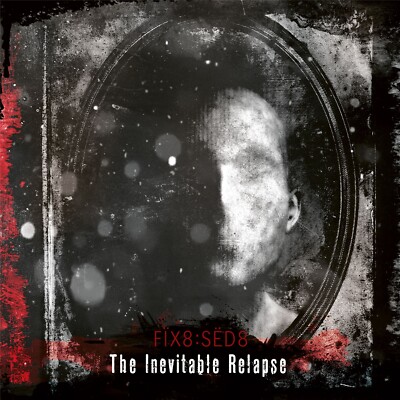 FIX8:SED8 The Inevitable Relapse CD 2021