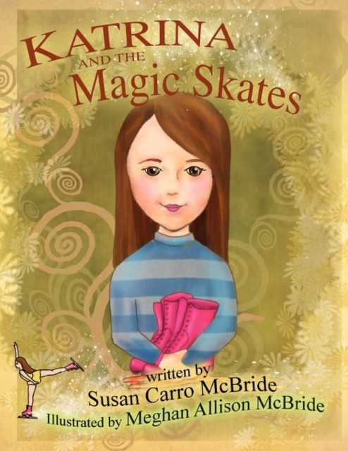 Katrina and the Magic Skates by Susan Carro McBride PAPERBACK 9781450007306