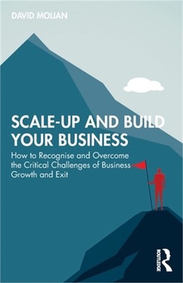 Scale-Up and Build Your Business: How to Recognise and Overcome the Critical Cha