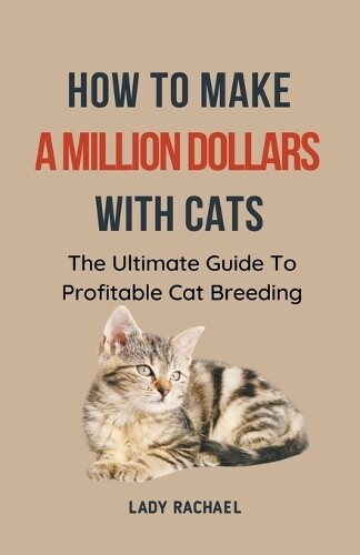 Lady Rachael How To Make A Million Dollars With Cats (Tascabile)