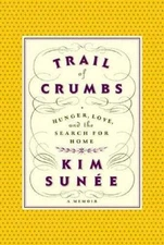 Trail of Crumbs: Hunger, Love, and the Search - hardcover, 0446579769, Kim Sunee