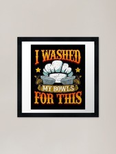 I washed My Bowls For This Cook Che Framed Wall Art Poster Canvas Print Picture