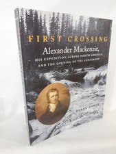 Derek Hayes / First Crossing Alexander Mackenzie His Expedition Across North