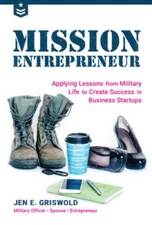 Mission Entrepreneur: Applying Lessons from Military Life to Create  - VERY GOOD
