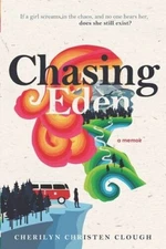 Chasing Eden A Memoir - Paperback By Clough, Cherilyn Christen - GOOD