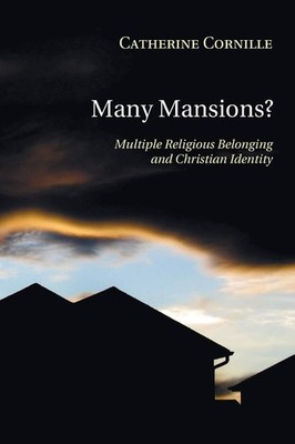 Many Mansions?: Multiple Religious Belonging and Christian Identity by Cornille