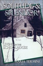 Solitude and Splendor: Living in the Schoolhouse by Termini, Maria