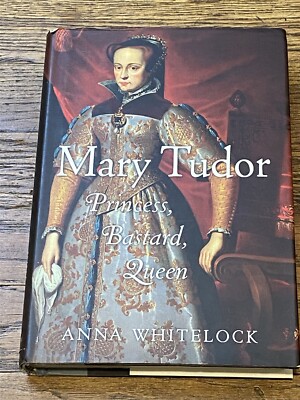 Mary Tudor Princess, Bastard, Queen By Anna Whitelock (2010, Hardcover)  9781400066094|
