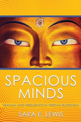 Spacious Minds | Trauma and Resilience in Tibetan Buddhism | Sara E. Lewis