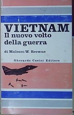Malcom w. browne VIETNAM. IL NUOVO VOLTO DELLA GUERRA. GHERADO CASINI EDITORE