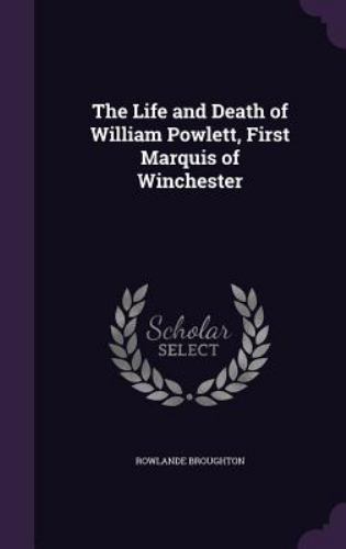 Life and Death of William Powlett, First Marquis of Winchester by ...