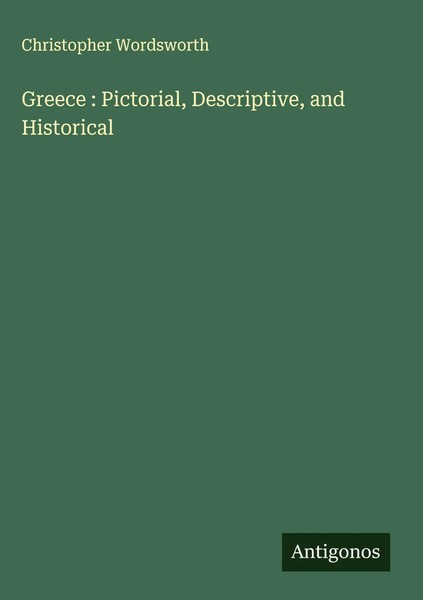Christopher Wordsworth | Greece : Pictorial, Descriptive, And Historical | Buch-image