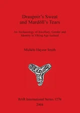 Hayeur Smith - Draupnir's Sweat and Mardll's Tears  An Archaeology of - P555z