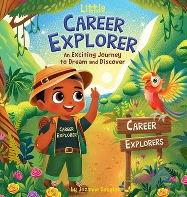 Little Career Explorer: An Exciting Journey to Dream and Discover by Jozanne Dou