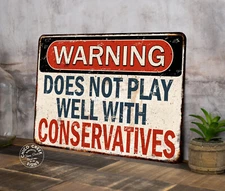 Warning Does Not Play Well With Conservatives Sign Funny Democrat 108122001077