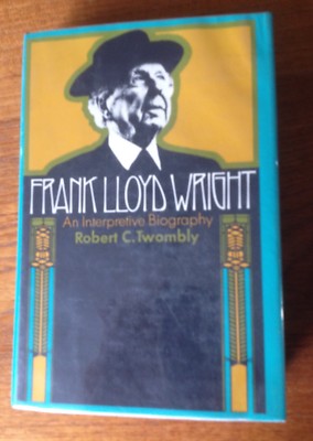 Frank Lloyd Wright : An Interpretive Biography by Robert C. Twombly ...