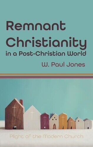 Thumbnail - W Paul Jones Remnant Christianity In A Post-christian World (gebundene