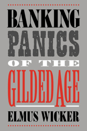 Thumbnail - Banking Panics Of The Gilded Age (studies In Macroeconomic History)