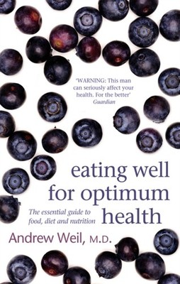 EATING WELL FOR OPTIMUM HEALTH by Dr. Andrew Weil Paperback Self Help Business