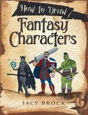 How to Draw Fantasy Characters: Draw Knights, Dragons, Weapons, Armor, an - GOOD