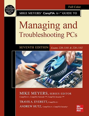 Mike Meyers' Comptia A+ Guide to Managing and Troubleshooting Pcs, Seventh Editi