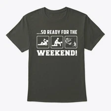 Fishing So Ready For The Weekend T-Shirt Made in the USA Size S to 5XL