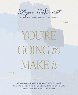 You're Going to Make It: 50 Morning and Evening Devotions to Unrush Your Mind, U