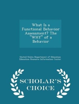 What Is a Functional Behavior Assessment? the Why of a Behavior - Scholar's