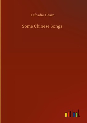 Einige chinesische Lieder von Hearn, Lafcadio [gebunden, 58 Seiten]