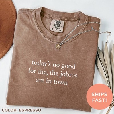 Comfort Colors  Todays No Good For Me The Jobros Are In Town Shirt  Music Lover