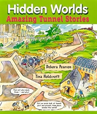 Hidden Worlds : Amazing Tunnel Stories Debora Pearson