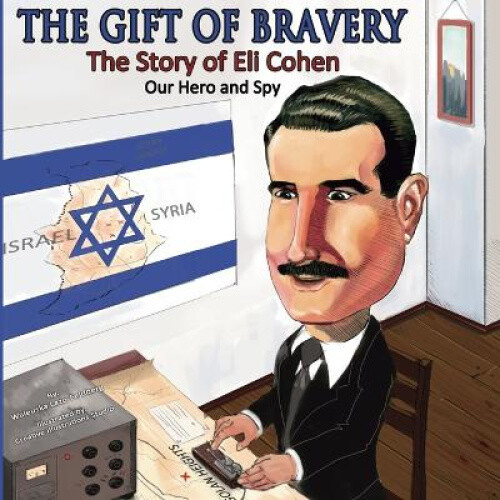 Thumbnail - The Gift Of Bravery: The Story Of Eli Cohen-our Hero And Spy By
