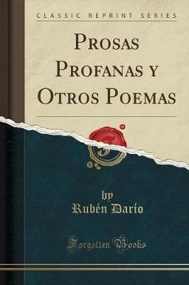 Prosas Profanas y Otros Poemas (Classic Reprint),