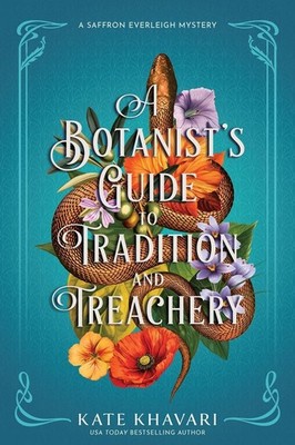 A Botanist's Guide to Tradition and Treachery: A Saffron Everleigh Mystery by Ka