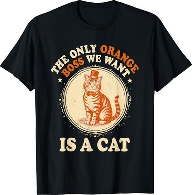 The Only Orange Boss We Want is A Cat T-Shirt