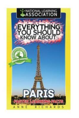 Everything You Should Know About: Paris Faster Learning Facts