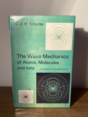 wave mechanics of atoms molecules and ions C. J. H. Schutte Arnold HCDJ
