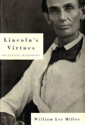 Lincoln's Virtues: An Ethical Biography  by Miller, William Lee  - Very Good