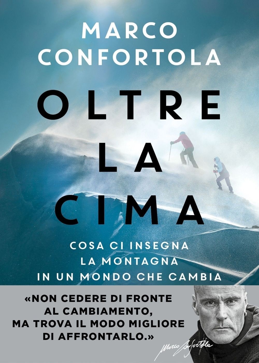 Libri Marco Confortola - Oltre La Cima. Cosa Ci Insegna La Montagna In Un Mondo