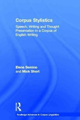 Corpus Stylistics : Speech, Writing and Thought Presentation in a Corpus of E...