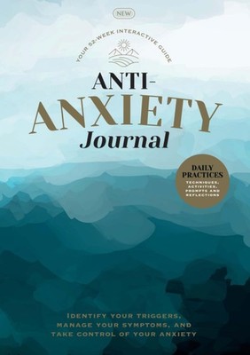 Anti-Anxiety Journal: Identify Your Triggers, Manage Your Sympto